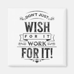 Don't Wish For It, Sitive Message Saying Vintage  Magnet