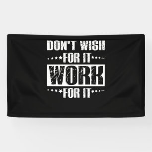 Don't Wish For It Work For It Banner