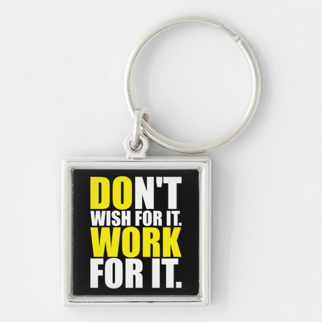 Don't Wish For It. Work For It. - Motivational Keychain (Front)