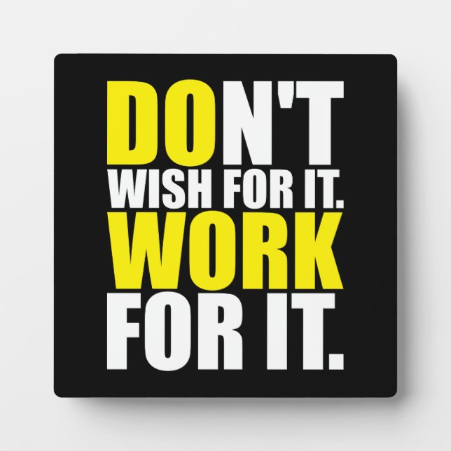 Don't Wish For It. Work For It. - Motivational Plaque (Front)
