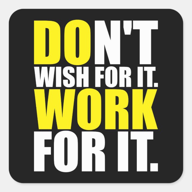 Don't Wish For It. Work For It. - Motivational Square Sticker (Front)