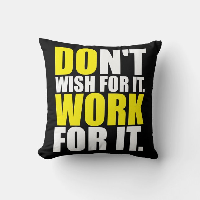 Don't Wish For It. Work For It. - Motivational Throw Pillow (Front)