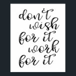 Don't Wish For It Work For It Poster<br><div class="desc">Don't Wish For It Work For It Poster</div>
