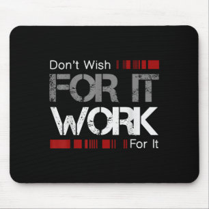 Don't Wish Work For It Great To Insre Motivate Mouse Pad