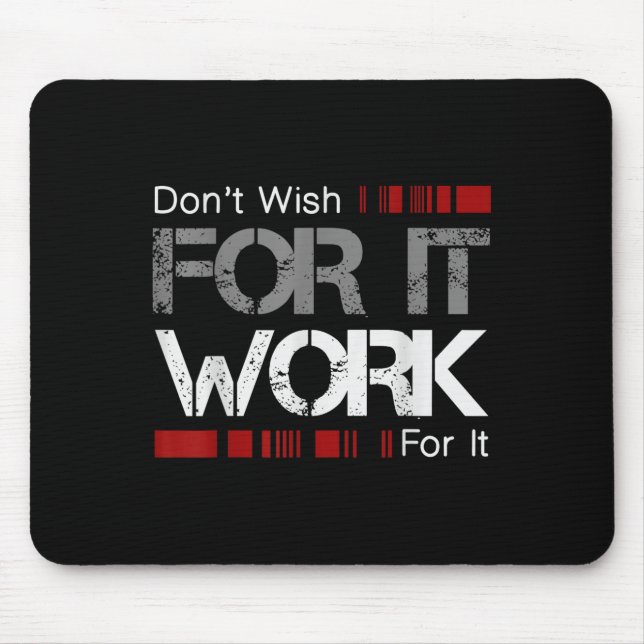 Don't Wish Work For It Great To Insre Motivate  Mouse Pad (Front)