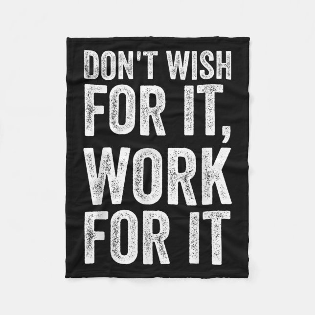 Dont Wish Work For It Motivational Saying  Fleece Blanket (Front)