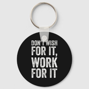 Dont Wish Work For It Motivational Saying Keychain