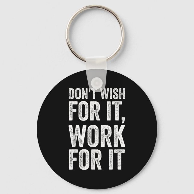Dont Wish Work For It Motivational Saying  Keychain (Front)