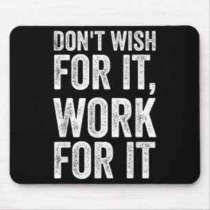 Dont Wish Work For It Motivational Saying  Mouse Pad