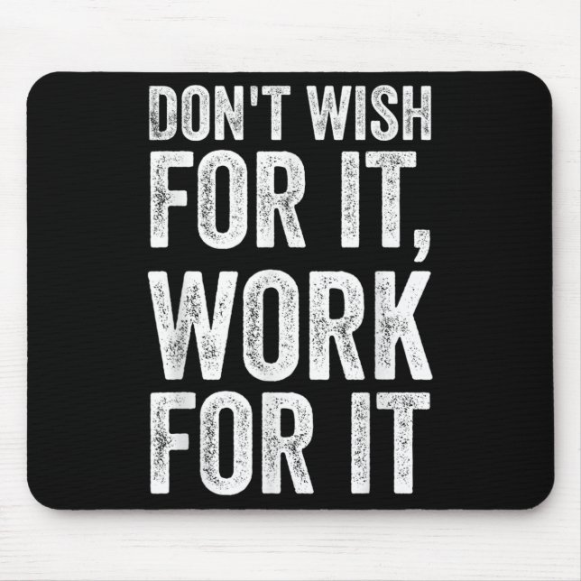 Dont Wish Work For It Motivational Saying  Mouse Pad (Front)