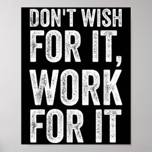 Dont Wish Work For It Motivational Saying Poster
