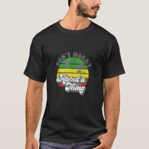 Dont Worry About A Thing Jamaica Rasta Reggae Jama T-Shirt