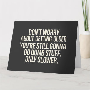 Don't Worry About Getting Older  Card