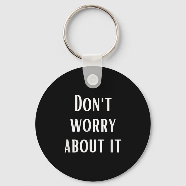 Dont Worry About It  Keychain (Front)