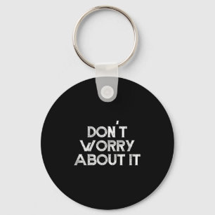 Dont Worry About It Motivational Keychain