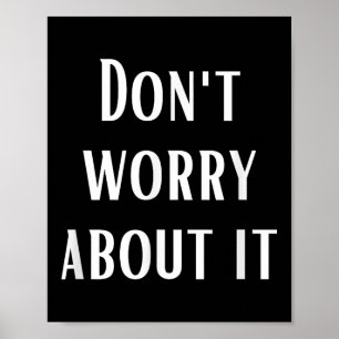 Dont Worry About It Poster