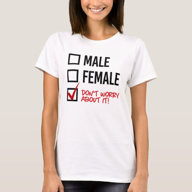 Don't worry about my gender - - LGBTQ Rights T-Shirt (Front)