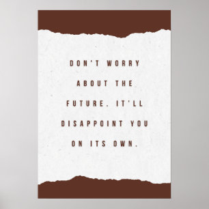 Don't worry about the future. It’ll disappoint you Poster
