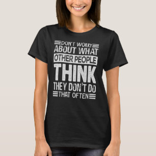 Don't Worry About What Other People Think Sarcas T-Shirt