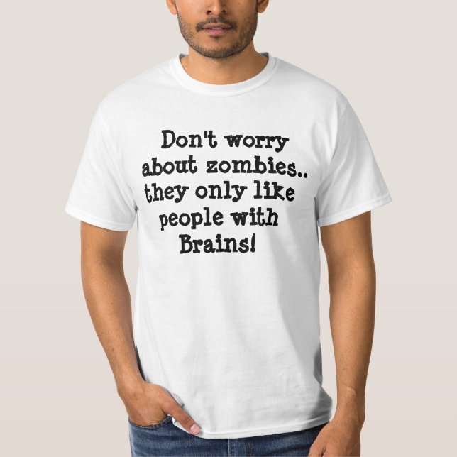 Dont worry about zombies.. t-shirt (Front)