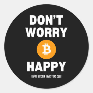 Dont Worry B Itcoin Happy Classic Round Sticker