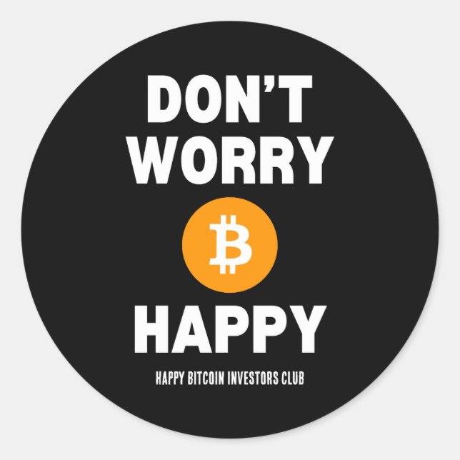 Dont Worry B Itcoin Happy  Classic Round Sticker (Front)