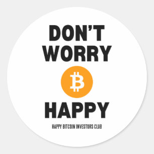 Dont Worry B Itcoin Happy  Classic Round Sticker