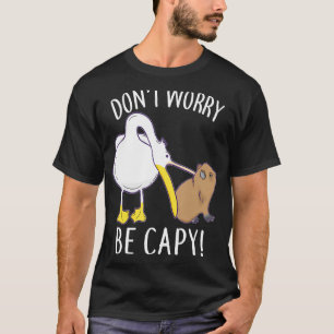 Don't Worry Be Capy Capybara Animal Cute Pet T-Shirt
