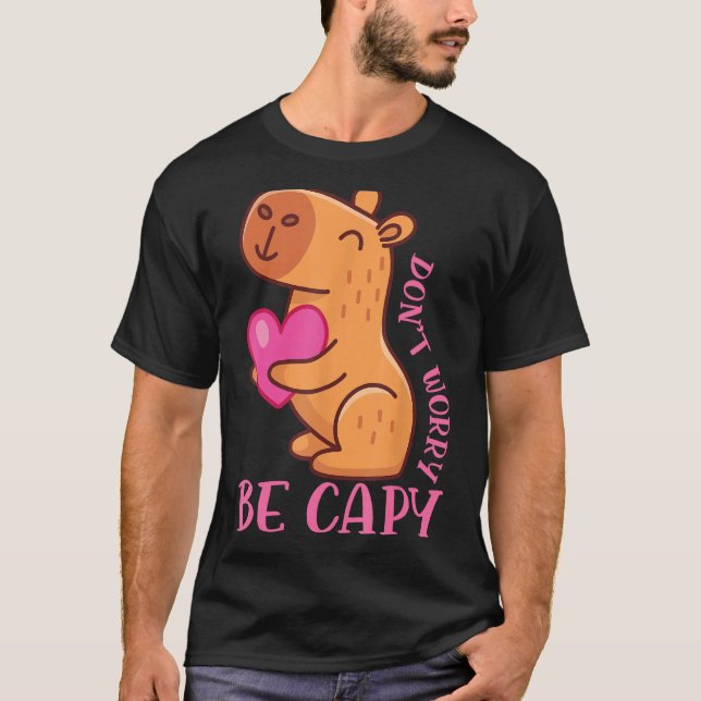 Dont Worry Be Capy Capybaras Rodent Animal Capybar T-Shirt (Front)