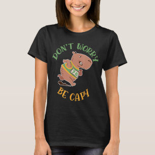 Dont Worry Be Capy Capybaras Rodent Animal Capybar T-Shirt