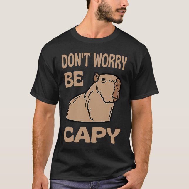 Don't Worry Be Capy Respect The Capybara Ok I Pull T-Shirt (Front)