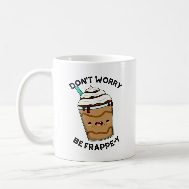 Don't Worry Be Frappey Funny Frappuccino Pun  Coffee Mug (Left)