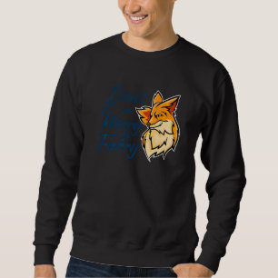 Don't Worry Be Furry Fox   Animal For Men Women  1 Sweatshirt