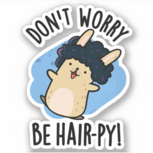 Don't Worry Be Hair-py Funny Hair Pun 
