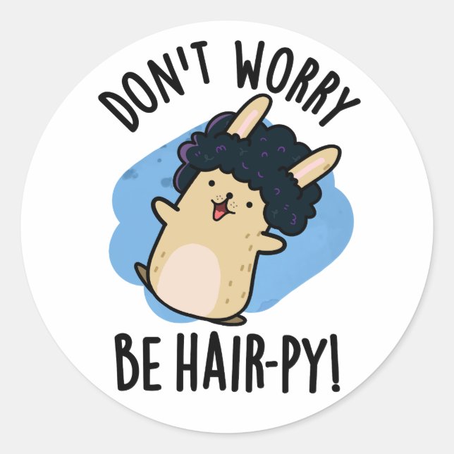 Don't Worry Be Hair-py Funny Hair Pun  Classic Round Sticker (Front)