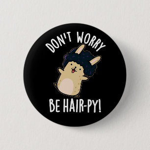 Don't Worry Be Hair-py Funny Hair Pun Dark BG 2 Inch Round Button