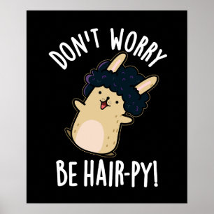 Don't Worry Be Hair-py Funny Hair Pun Dark BG Poster