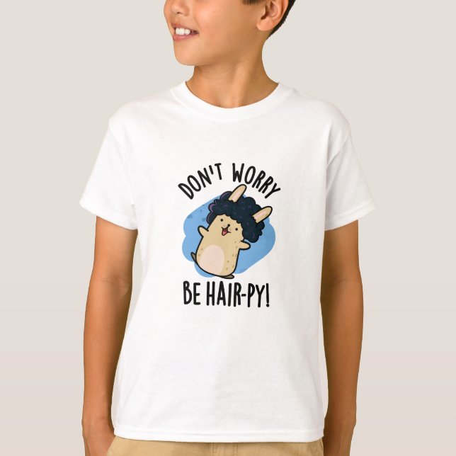 Don't Worry Be Hair-py Funny Hair Pun  T-Shirt (Front)
