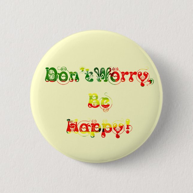 Don't Worry, Be Happy! 2 Inch Round Button (Front)