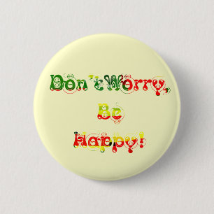 Don't Worry, Be Happy! 2 Inch Round Button