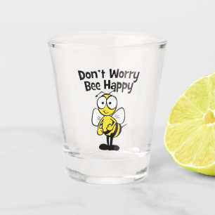 Don't Worry Be Happy Bee Bumble Bee Shot Glass
