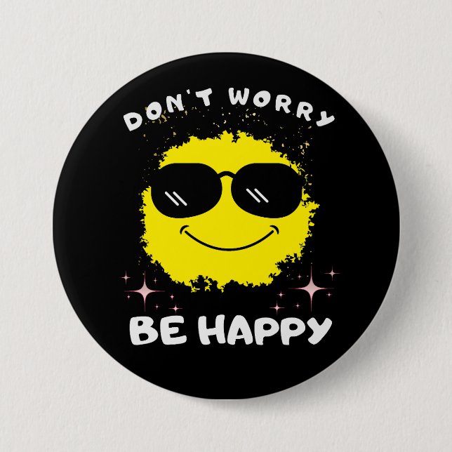 Don't Worry Be Happy Button, Happiness  3 Inch Round Button (Front)