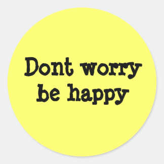 Dont worry be happy classic round sticker