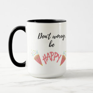 Don't Worry, Be Happy Inspirational Quote Mug