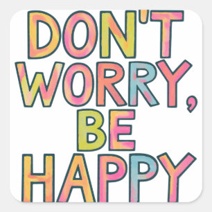 Don't worry be happy square sticker