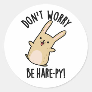 Don't Worry Be Hare-ppy Funny Rabbit Pun  Classic Round Sticker