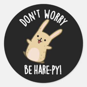 Don't Worry Be Hare-ppy Funny Rabbit Pun Dark BG Classic Round Sticker