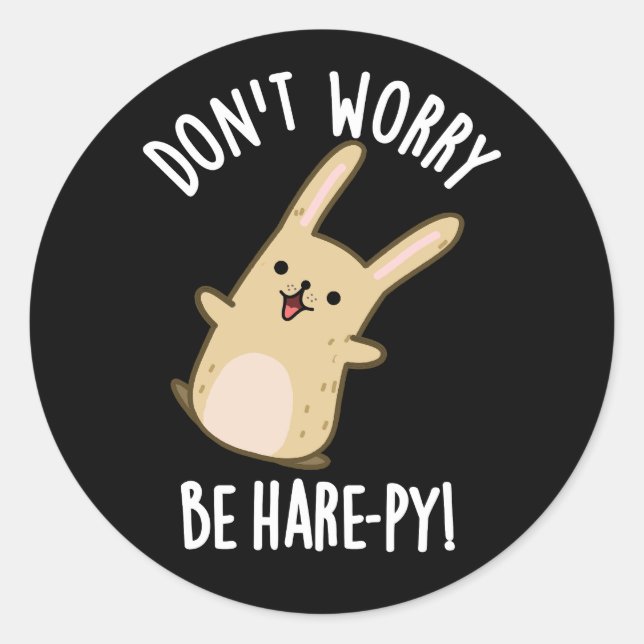 Don't Worry Be Hare-ppy Funny Rabbit Pun Dark BG Classic Round Sticker (Front)
