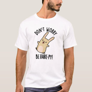 Don't Worry Be Hare-ppy Funny Rabbit Pun T-Shirt