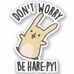 Don't Worry Be Hare-py Funny Rabbit Pun 